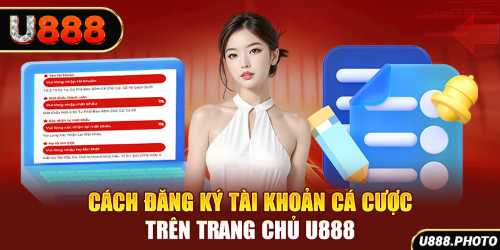 Cách đăng ký tài khoản cá cược trên trang chủ U888